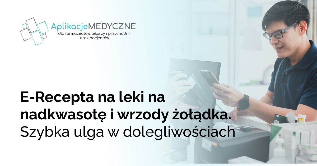 E-Recepta na leki na nadkwasotę i wrzody żołądka. Szybka ulga w dolegliwościach