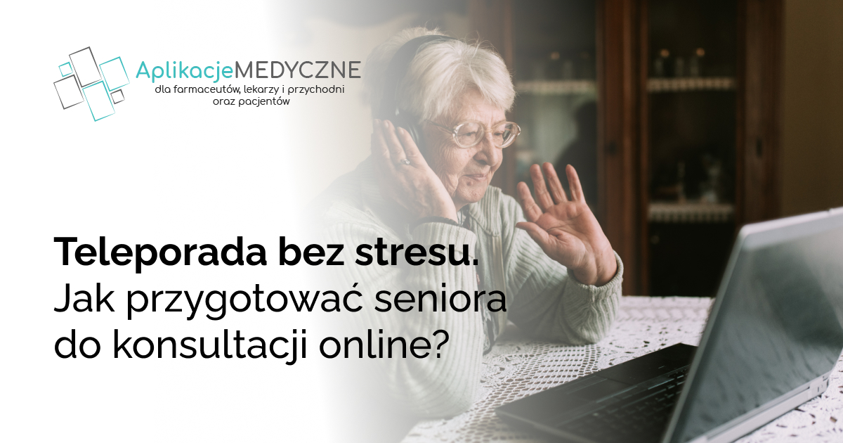 Teleporada bez stresu. Jak przygotować seniora do konsultacji online?